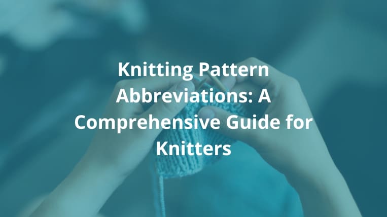 Decoding Knitting Pattern Abbreviations: A Comprehensive Guide [2024]