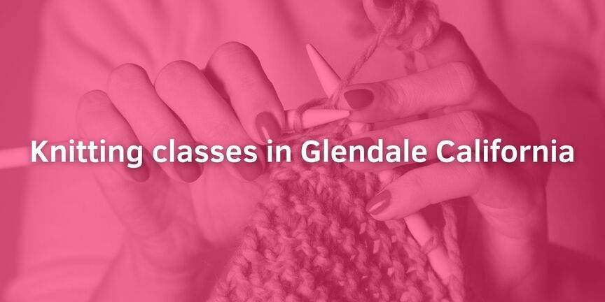Knitting-classes-in-Glendale-California