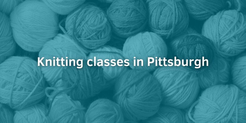 Top 7 Best Knitting Classes Pittsburgh, PA - January, 2024